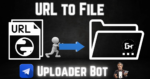 Upload Files via URL on Telegram: URL Uploader Bot